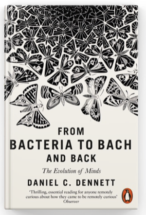 From Bacteria to Bach and Back — Daniel C. Dennett